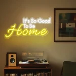 ”It’s So Good To Be Home” Neon Sign – Warm Welcome 4