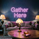 Gather Here – Custom LED Neon Sign 3