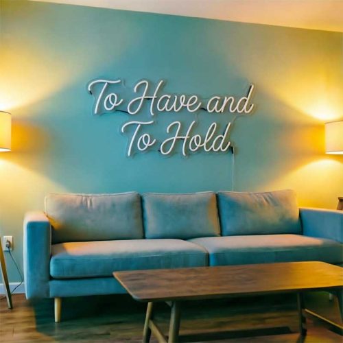 To Have and To Hold – Custom LED Neon Sign