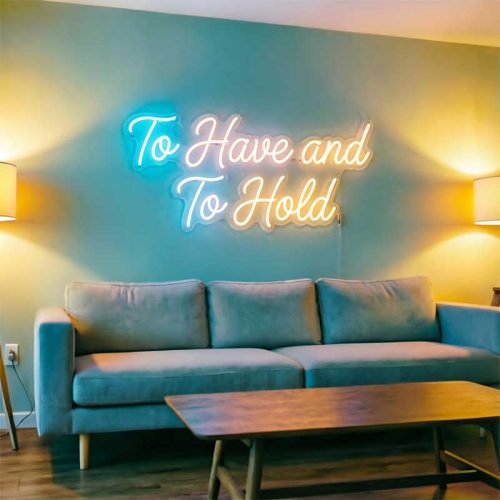 To Have and To Hold – Custom LED Neon Sign